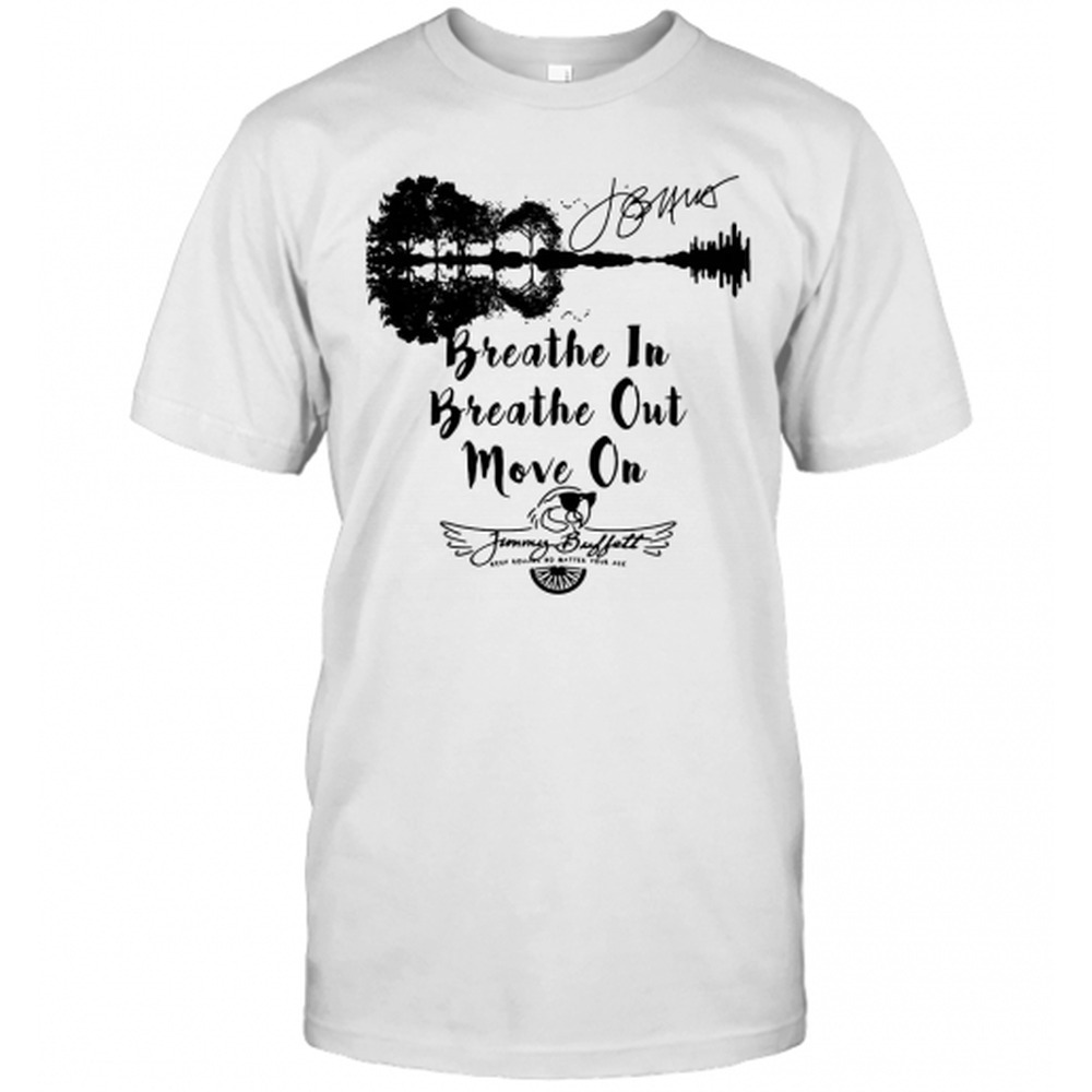 Breathe In Breathe Out Move On Jimmy Buffett Keep Rolling No Matter  T-Shirt